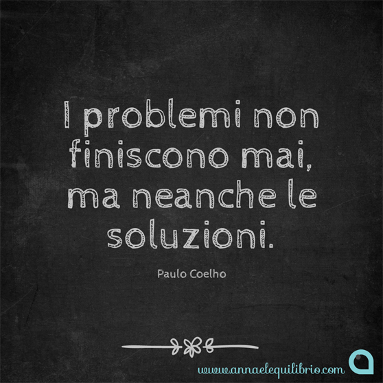 Paulo Coelho I problemi non finiscono mai, ma neanche le soluzioni